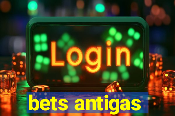 bets antigas